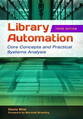 Library automation : core concepts and practical systems analysis / Dania Bilal ; foreword by Marshall Breeding